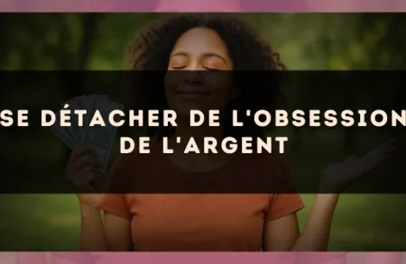 Se détacher de l'obsession de l'argent