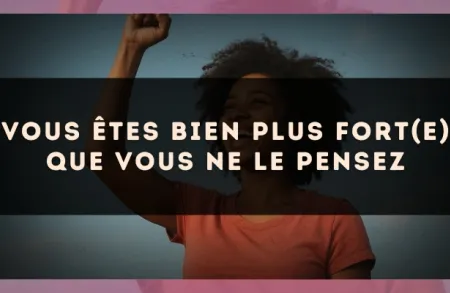 Vous êtes bien plus fort(e) que vous ne le pensez