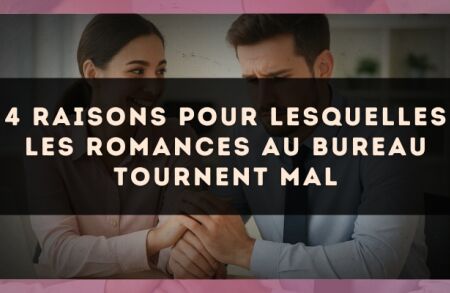 4 raisons pour lesquelles les romances au bureau tournent mal