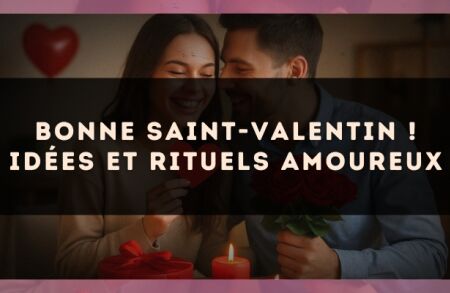 Bonne Saint-Valentin ! Idées et rituels amoureux