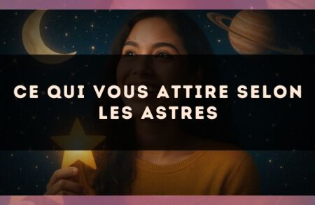 Ce qui vous attire selon les astres