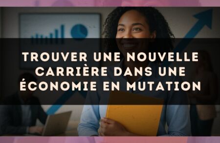 Trouver une nouvelle carrière dans une économie en mutation