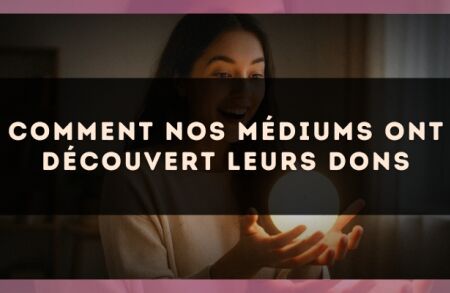 Comment nos médiums ont découvert leurs dons