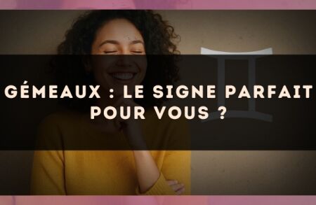 Gémeaux : le signe parfait pour vous ?