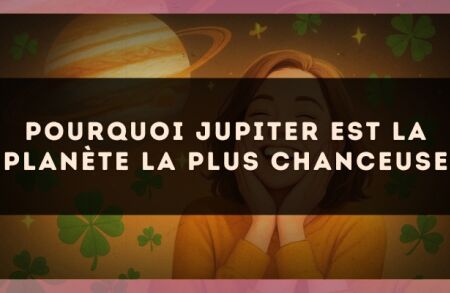 Pourquoi Jupiter est la planète la plus chanceuse