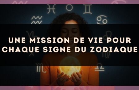 Une mission de vie pour chaque signe du zodiaque