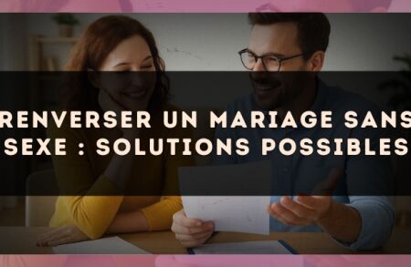 Renverser un mariage sans sexe : solutions possibles