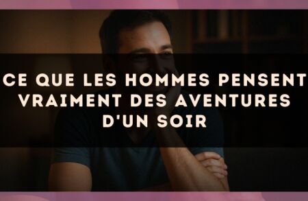 Ce que les hommes pensent vraiment des aventures d'un soir