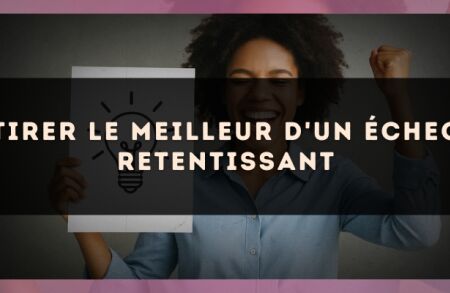 Tirer le meilleur d'un échec retentissant