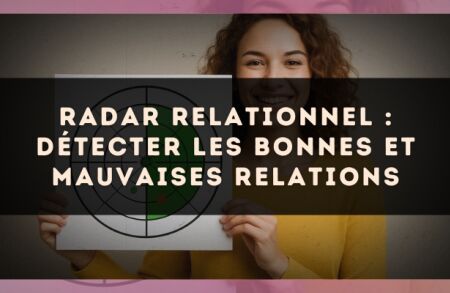 Radar relationnel : détecter les bonnes et mauvaises relations