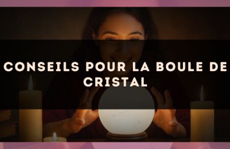 Conseils pour la boule de cristal