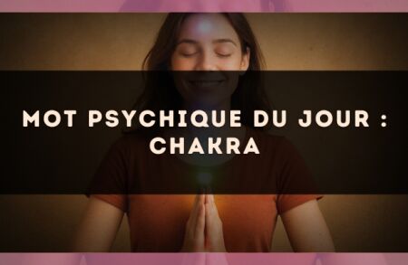 Mot psychique du jour : chakra