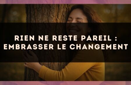 Rien ne reste pareil : embrasser le changement