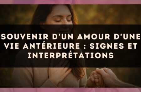 Souvenir d'un amour d'une vie antérieure : signes et interprétations