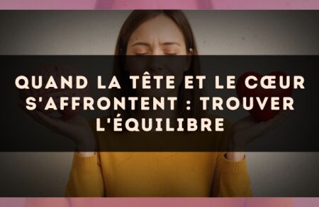 Quand la tête et le cœur s'affrontent : trouver l'équilibre