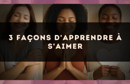 3 façons d'apprendre à s'aimer