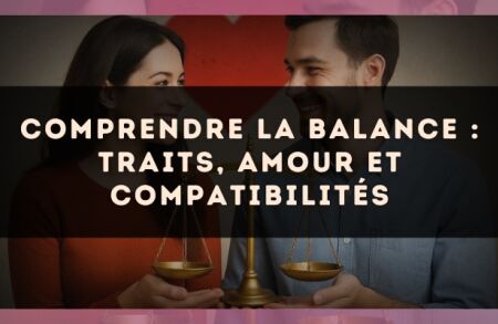 Comprendre la Balance : traits, amour et compatibilités