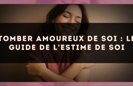 Tomber Amoureux de Soi : Le Guide de l'Estime de Soi