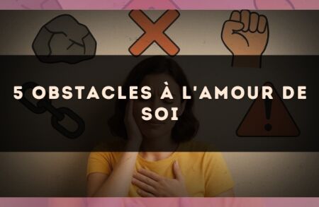 5 obstacles à l'amour de soi
