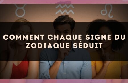 Comment chaque signe du zodiaque séduit
