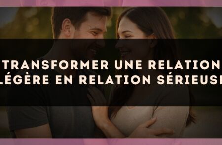 Transformer une relation légère en relation sérieuse