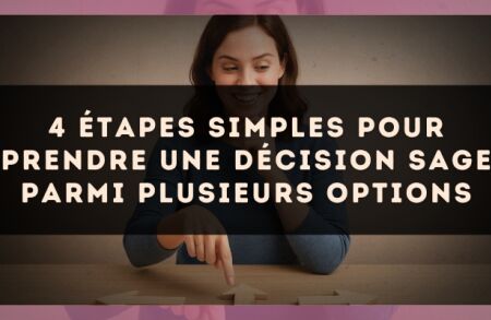 4 étapes simples pour prendre une décision sage parmi plusieurs options