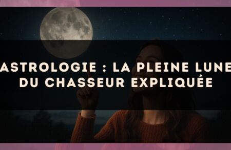 Astrologie : la Pleine Lune du Chasseur expliquée