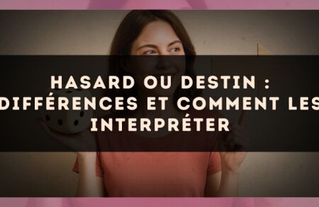 Hasard ou destin : différences et comment les interpréter