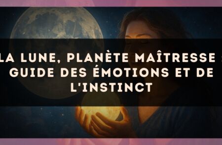 La Lune, planète maîtresse : guide des émotions et de l'instinct