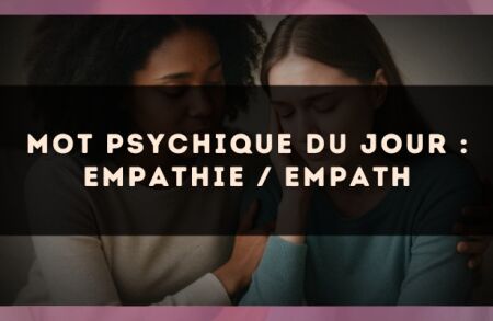 Mot psychique du jour : empathie / empath