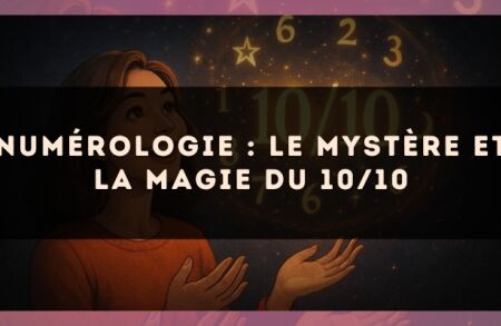 Numérologie : le mystère et la magie du 10/10