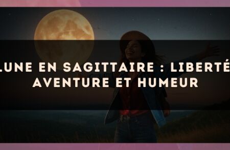 Lune en Sagittaire : liberté, aventure et humeur