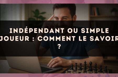 Indépendant ou simple joueur : comment le savoir ?