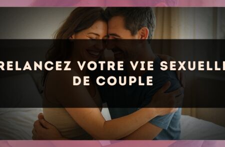 Relancez votre vie sexuelle de couple