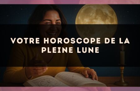Votre horoscope de la Pleine Lune