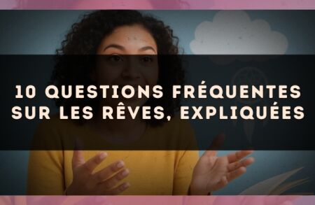 10 questions fréquentes sur les rêves, expliquées