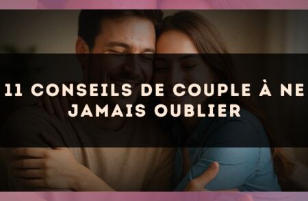 11 conseils de couple à ne jamais oublier