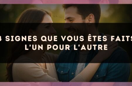 8 signes que vous êtes faits l'un pour l'autre