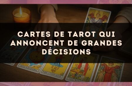 Cartes de tarot qui annoncent de grandes décisions