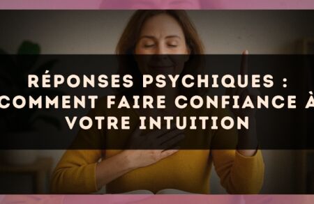 Réponses psychiques : comment faire confiance à votre intuition