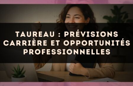 Taureau : prévisions carrière et opportunités professionnelles