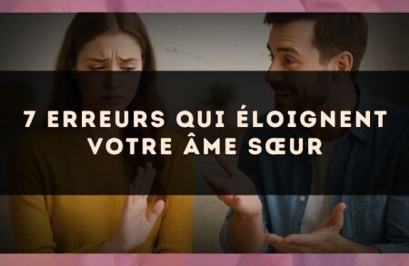 7 erreurs qui éloignent votre âme sœur