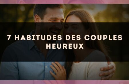 7 habitudes des couples heureux