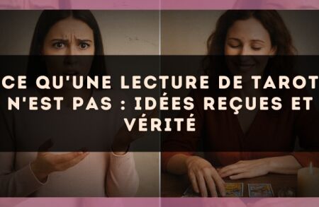 Ce qu'une lecture de tarot n'est pas : idées reçues et vérité