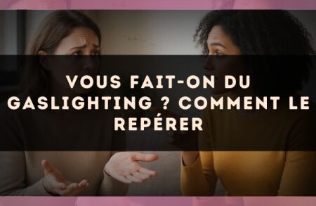 Vous fait-on du gaslighting ? Comment le repérer