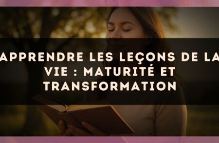 Apprendre les leçons de la vie : maturité et transformation