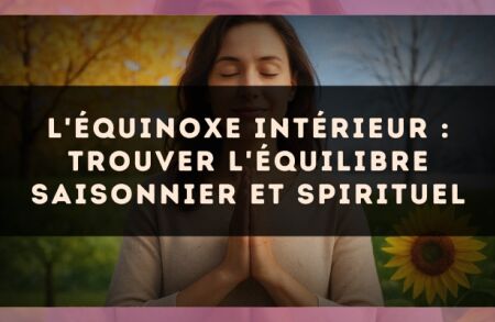L'équinoxe intérieur : trouver l'équilibre saisonnier et spirituel