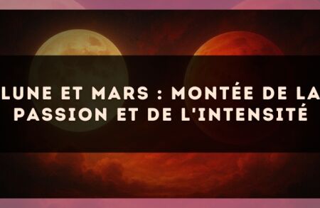 Lune et Mars : montée de la passion et de l'intensité
