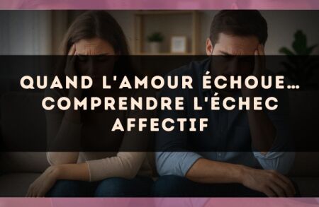 Quand l'amour échoue… comprendre l'échec affectif