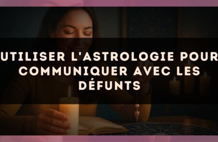 Utiliser l'astrologie pour communiquer avec les défunts